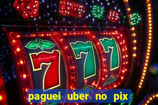 paguei uber no pix e nao achou motorista